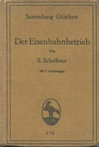 Sammlung Göschen - Der Eisenbahnbetrieb S. Scheibner 1913 - 140 Seiten mit 3 Abbildungen - G. J. Göschensche Verlagshand