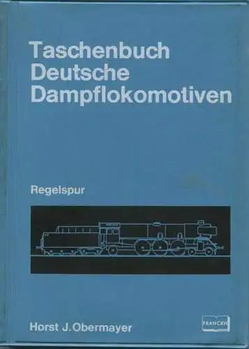 Taschenbuch - Deutsche Dampflokomotiven Regelspur Horst J. Obermayer 1969 - 272 Seiten mit 240 Abbildungen - Franckhsche