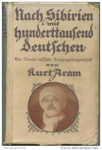 Nach Sibirien mit hunderttausend Deutschen - Vier Monate russische Kriegsgefangenschaft von Kurt Aram 1915 - Ullstein Kr