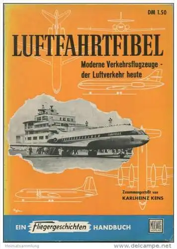 Luftfahrtfibel - Moderne Verkehrsflugzeuge - der Luftverkehr heute - Karlheinz Kens - Ein Fliegergeschichten Handbuch