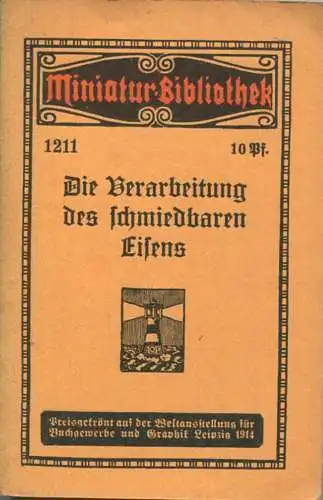 Miniatur-Bibliothek Nr. 1211 - Die Verarbeitung des schmiedbaren Eisens - 8cm x 12cm - 40 Seiten ca. 1910 - Verlag für K