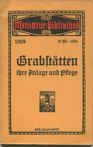 Miniatur-Bibliothek Nr. 1029 - Grabstätten ihre Anlage und Pflege - 8cm x 12cm -  Seiten ca. 1910 - Verlag für Kunst und