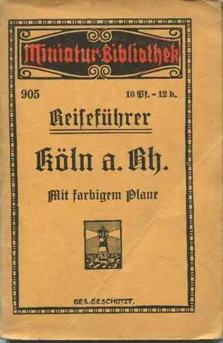 Miniatur-Bibliothek Nr. 905 - Reiseführer Köln am Rhein mit farbigem Plane - 8cm x 12cm - 48 Seiten ca. 1910 - Verlag fü