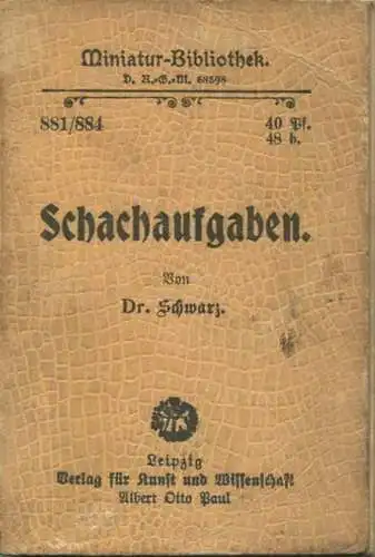 Miniatur-Bibliothek Nr. 881/884 - Schachaufgaben von Dr. Schwarz - 8cm x 12cm - 166 Seiten ca. 1900 - Verlag für Kunst u