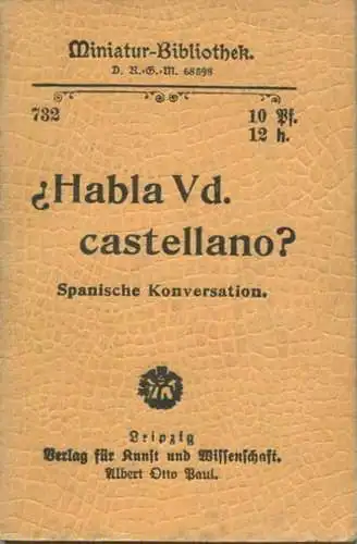 Miniatur-Bibliothek Nr. 732 - Habla Vd. castellano? Spanische Konversation - 8cm x 12cm - 48 Seiten ca. 1900 - Verlag fü