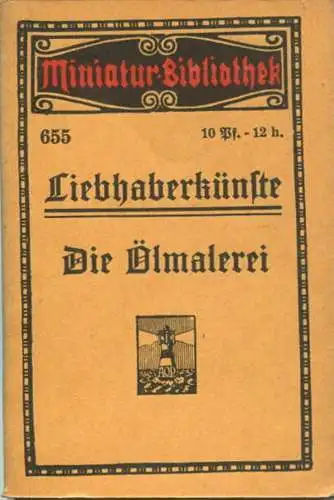 Miniatur-Bibliothek Nr. 655 - Liebhaberkünste Die Ölmalerei - 8cm x 12cm - 56 Seiten ca. 1910 - Verlag für Kunst und Wis