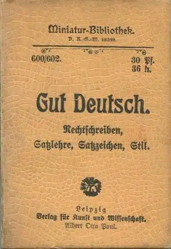 Miniatur-Bibliothek Nr. 600/602 - Gut Deutsch Rechtschreiben Satzlehre Satzzeichen Stil - 8cm x 12cm - 142 Seiten ca. 19