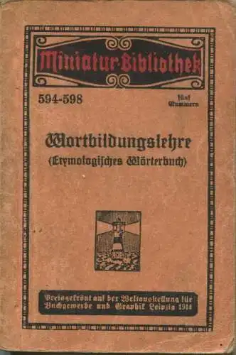 Miniatur-Bibliothek Nr. 594-598 - Wortbildungslehre (Etymologisches Wörterbuch) - 8cm x 12cm - 134 Seiten ca. 1910 - Ver