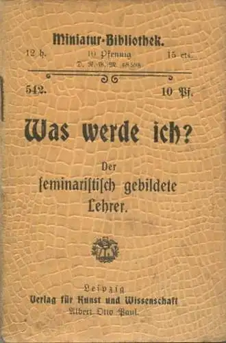 Miniatur-Bibliothek Nr. 542 - Was werde ich? Der seminaristisch gebildete Lehrer - 8cm x 12cm - 48 Seiten ca. 1900 - Ver