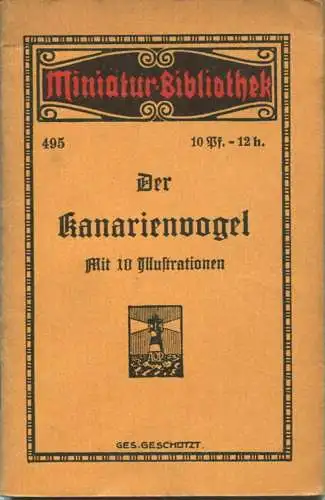 Miniatur-Bibliothek Nr. 495 - der Kanarienvogel mit 10 Illustrationen - 8cm x 12cm - 46 Seiten ca. 1910 - Verlag für Kun
