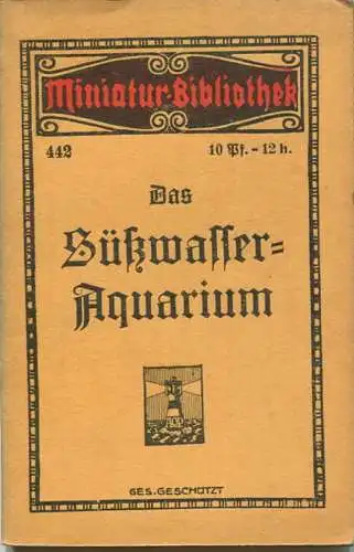 Miniatur-Bibliothek Nr. 442 - Das Süßwasser-Aquarium - 8cm x 12cm - 48 Seiten ca. 1910 - Verlag für Kunst und Wissenscha