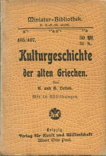 Miniatur-Bibliothek Nr. 405/407 - Kulturgeschichte der alten Griechen von A. und G. Ortleb mit 46 Abbildungen - 8cm x 12