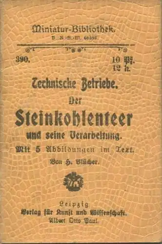 Miniatur-Bibliothek Nr. 390 - Technische Betriebe Der Steinkohlenteer und seine Verarbeitung mit 5 Abbildungen von H. Bl