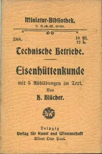 Miniatur-Bibliothek Nr. 388 - Technische Betriebe Eisenhüttenkunde mit 5 Abbildungen von H. Blücher - 8cm x 12cm - 56 Se