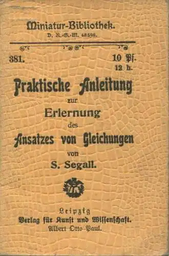 Miniatur-Bibliothek Nr. 381 - Praktische Anleitung zur Erlernung des Ansatzes von Gleichungen von S. Segall - 8cm x 12cm