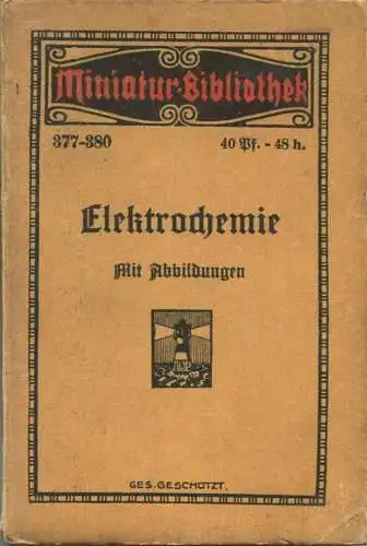 Miniatur-Bibliothek Nr. 377/380 - Elektrochemie mit Abbildungen von H. Blücher - 8cm x 12cm - 176 Seiten ca. 1900 - Verl