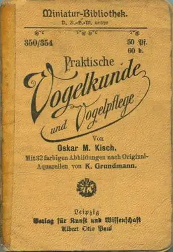 Miniatur-Bibliothek Nr. 350/354 - Praktische Vogelkunde und Vogelpflege von Oskar Kisch mit 32 farbigen Abbildungen von