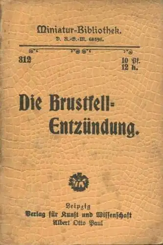 Miniatur-Bibliothek Nr. 312 - Die Brustfellentzündung - 8cm x 12cm - 48 Seiten ca. 1900 - Verlag für Kunst und Wissensch