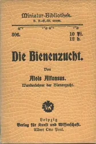 Miniatur-Bibliothek Nr. 306 - Die Bienenzucht von Alois Alfonsus - 8cm x 12cm - 40 Seiten ca. 1900 - Verlag für Kunst un