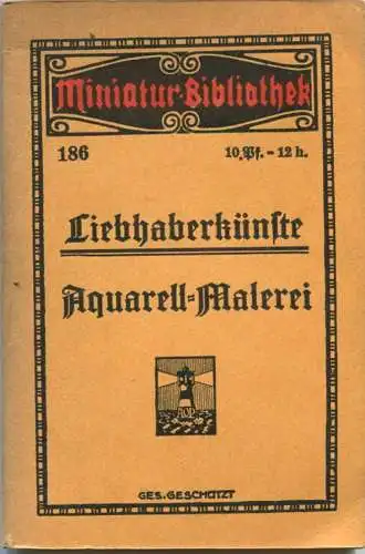 Miniatur-Bibliothek Nr. 186 - Liebhaberkünste Aqualell-Malerei - 8cm x 12cm - 64 Seiten ca. 1910 - Verlag für Kunst und