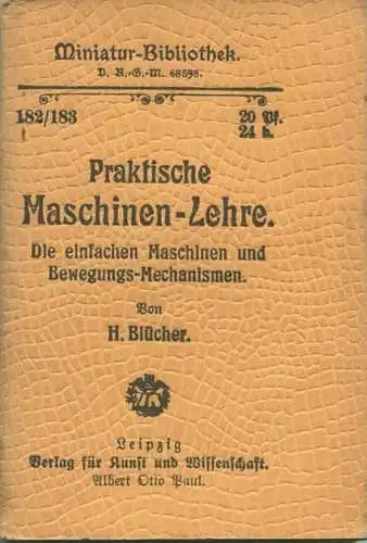 Miniatur-Bibliothek Nr. 182/183 - Praktische Maschinen-Lehre Die einfachen Maschinen und Bewegungs-Mechanismen von H. Bl