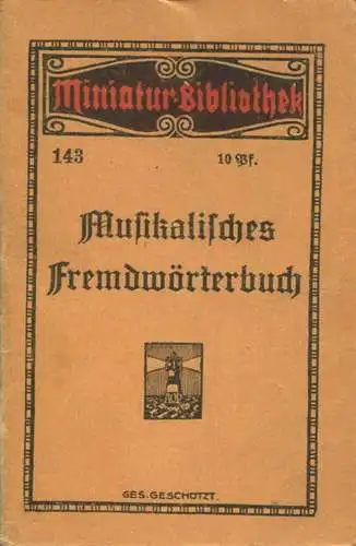 Miniatur-Bibliothek Nr. 143 - Musikalisches Fremdwörterbuch - 8cm x 12cm - 64 Seiten ca. 1910 - Verlag für Kunst und Wis