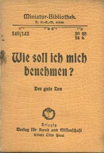 Miniatur-Bibliothek Nr. 140/141 - Wie soll ich mich benehmen? Der gute Ton - 8cm x 12cm - 104 Seiten ca. 1900 - Verlag f