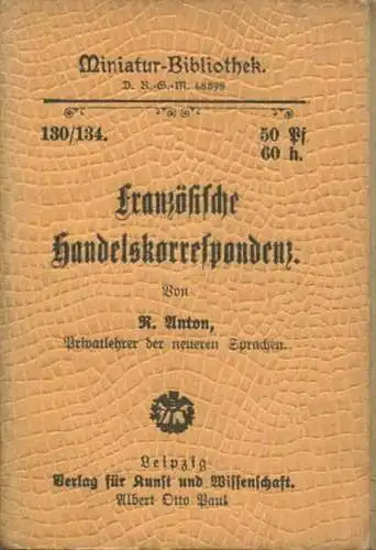 Miniatur-Bibliothek Nr. 130/134 - Französische Handelskorrespondenz von R. Anton - 8cm x 12cm - 212 Seiten ca. 1900 - Ve