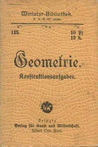 Miniatur-Bibliothek Nr. 115 - Geometrie Konstruktionsaufgaben von O. Cato - 8cm x 11cm - 48 Seiten ca. 1900 - Verlag für