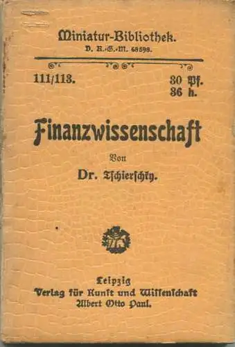 Miniatur-Bibliothek Nr. 111/113 - Finanzwissenschaft von Dr. Tschierschky - 8cm x 11cm - 126 Seiten ca. 1900 - Verlag fü