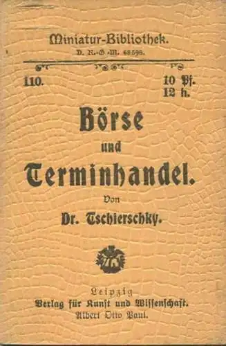 Miniatur-Bibliothek Nr. 110 - Börse und Terminhandel von Dr. Tschierschky - 8cm x 11cm - 48 Seiten ca. 1900 - Verlag für