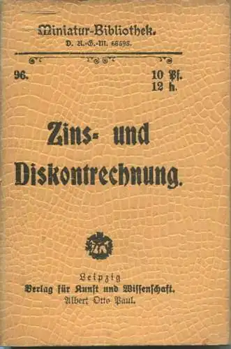 Miniatur-Bibliothek Nr. 96 - Zins und Diskont- und Terminrechnung - 8cm x 11cm - 56 Seiten ca. 1900 - Verlag für Kunst u