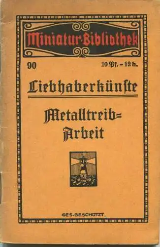 Miniatur-Bibliothek Nr. 90 - Liebhaberkünste Metalltreib-Arbeit - 8cm x 12cm - 40 Seiten ca. 1910 - Verlag für Kunst und