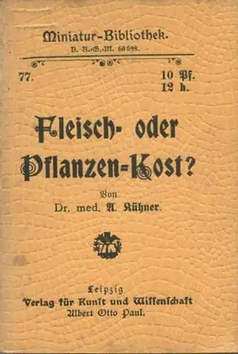 Miniatur-Bibliothek Nr. 77 - Fleisch- oder Pflanzen-Kost? von Dr. med. A. Kühner - 8cm x 11cm - 48 Seiten ca. 1900 - Ver