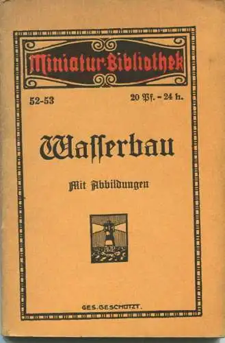 Miniatur-Bibliothek Nr. 52-53 - Wasserbau von Fr. Steenfatt 56 Abbildungen - 8cm x 12cm - 88 Seiten ca. 1910 - Verlag fü
