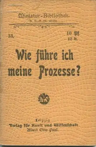 Miniatur-Bibliothek Nr. 33 - Wie führe ich meine Prozesse? - 8cm x 11cm - 63 Seiten ca. 1900 - Verlag für Kunst und Wiss