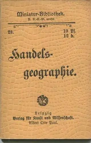 Miniatur-Bibliothek Nr. 23 - Handelsgeographie - 8cm x 11cm - 56 Seiten ca. 1900 - Verlag für Kunst und Wissenschaft Alb