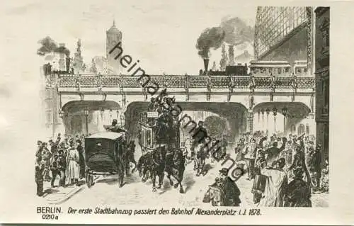 Alt-Berlin - Der erste Stadtbahnzug passiert den Bahnhof Alexanderplatz i. J. 1878 - Verlag Ludwig Walter Berlin 30er Ja