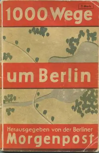 Deutschland - 1000 Wege um Berlin 30er Jahre - 74 Seiten - Herausgegeben von der Berliner Morgenpost - Karten von Carl F