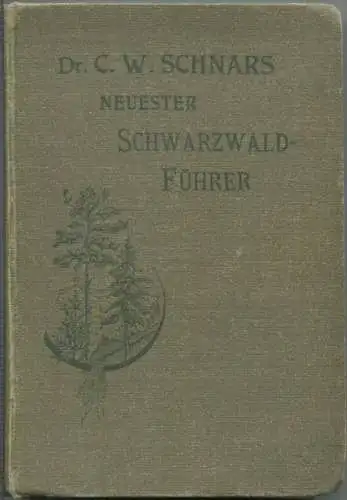 Neuester Schwarzwaldführer - Dr. C. W. Schnars - 1901 - Mit Karten und Plänen - 373 Seiten