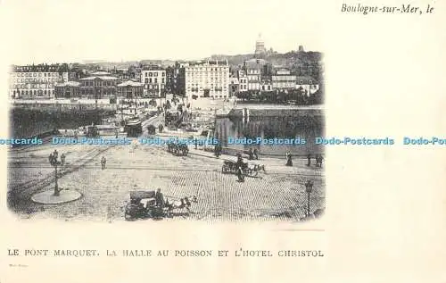 R379620 Boulogne sur Mer Le Pont Marquet La Halle au Poisson et L Hotel Christol