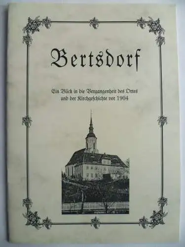 Bertsdorf. Neudruck der Ortsgeschichte aus der Neuen Sächsischen Kirchengalerie