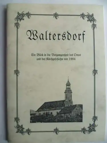 Waltersdorf. Neudruck Ortsgeschichte aus der Neuen Sächsischen Kirchengalerie
