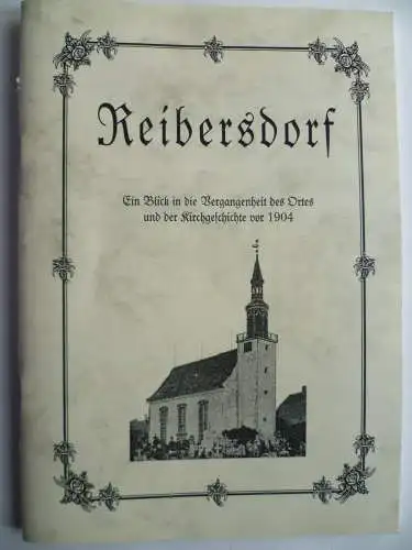 Reibersdorf. Neudruck Ortsgeschichte aus der Neuen Sächsischen Kirchengalerie