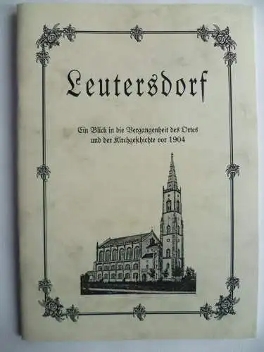 Leutersdorf. Neudruck Ortsgeschichte aus der Neuen Sächsischen Kirchengalerie