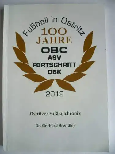 100 Jahre Fußball in Ostritz Fußballchronik Dr. Brendler 2019