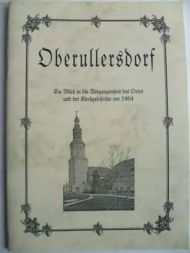 Oberullersdorf. Neudruck Ortsgeschichte aus der Neuen Sächsischen Kirchengalerie