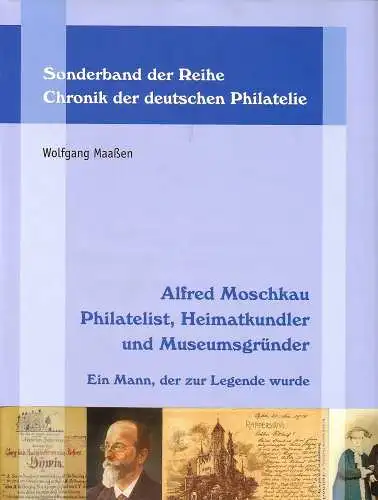 Wolfgang Maaßen- Alfred Moschkau. Philatelist, Heimatkundler und Museumsgründer.