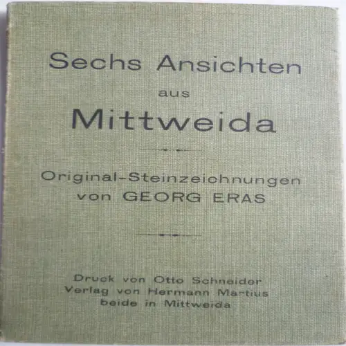 Mappe 6 Ansichten aus Mittweida Orig. Steinzeichnungen von Georg Eras