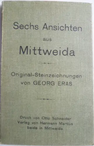 Mappe 6 Ansichten aus Mittweida Orig. Steinzeichnungen von Georg Eras